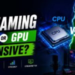 Is Streaming CPU or GPU Intensive? A Complete Breakdown