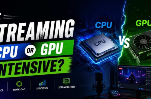 Is Streaming CPU or GPU Intensive? A Complete Breakdown