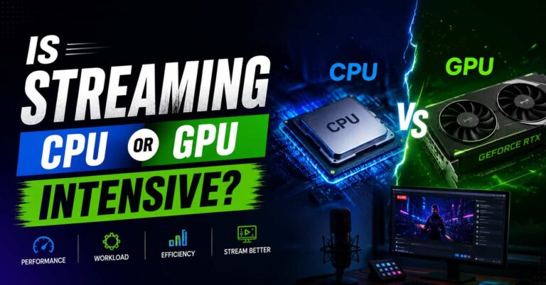 Is Streaming CPU or GPU Intensive? A Complete Breakdown