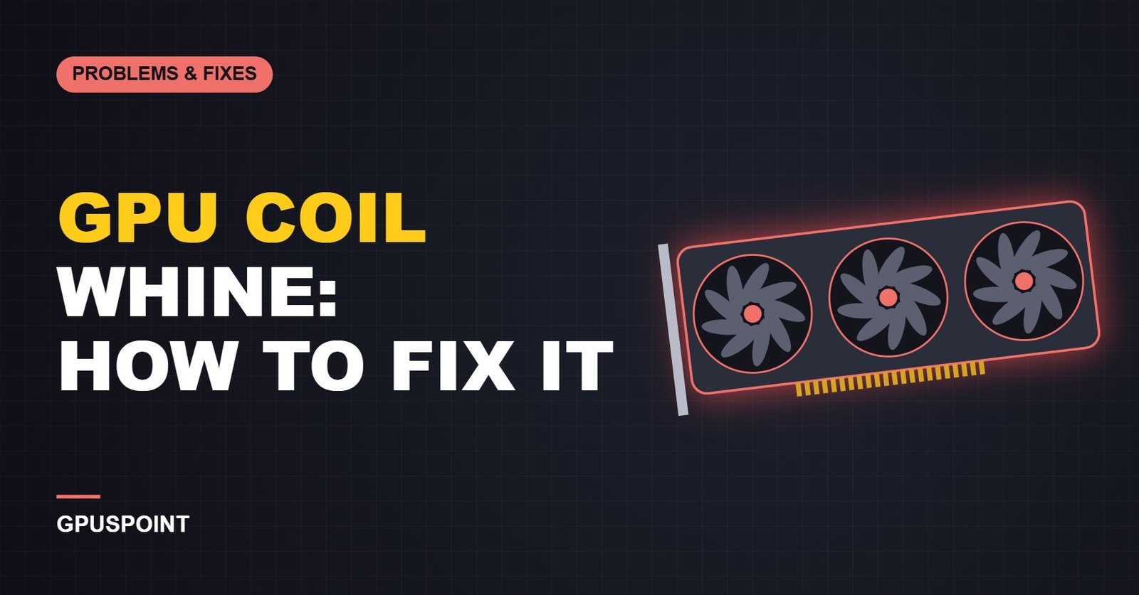 GPU Coil Whine: What It Is, Is It Bad and How to Fix It