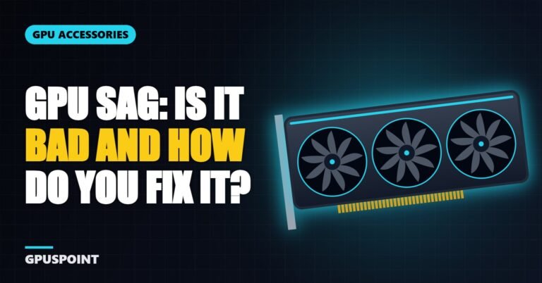 GPU Sag: Is It Bad and How Do You Fix It?