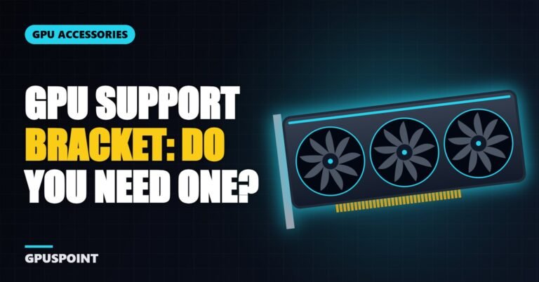 GPU Support Bracket: Do You Need One? (Types and Buying Guide)