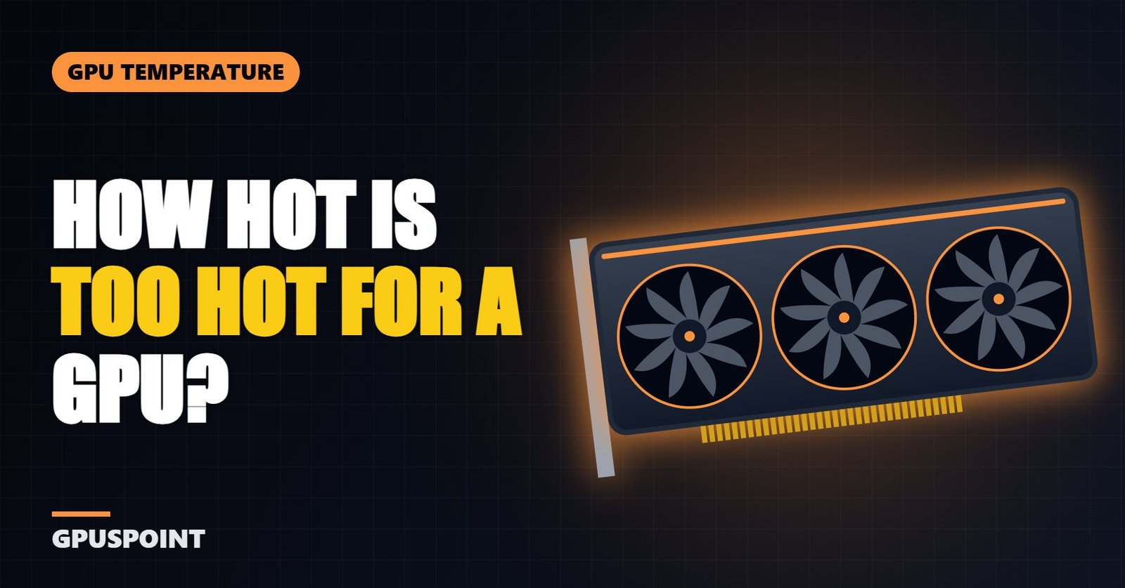 How Hot Is Too Hot for a GPU? Safe Temperature Limits