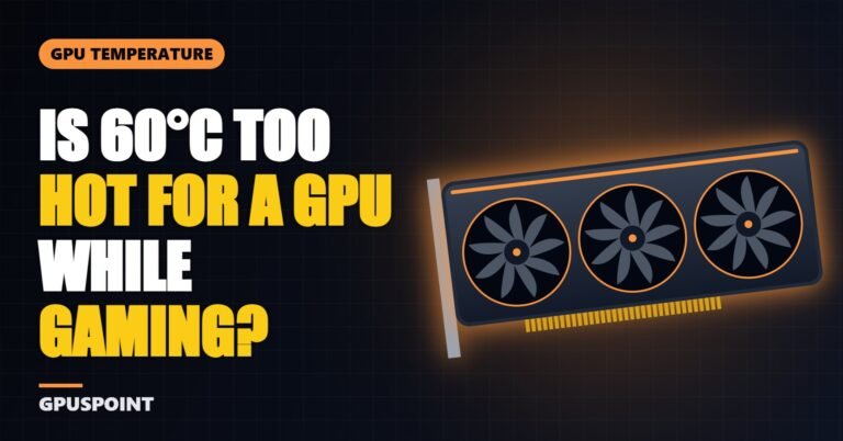 Is 60°C Too Hot for a GPU While Gaming?