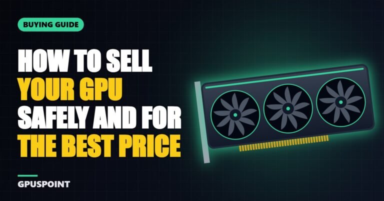 How to Sell Your GPU Safely and for the Best Price