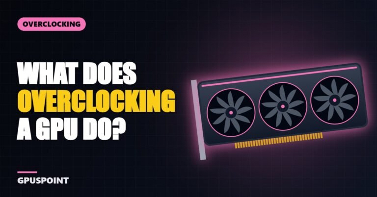 What Does Overclocking a GPU Do? Pros, Cons and Is It Worth It